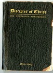 Disciples of Christ: One Hundredth Anniversary 1809-1909 by [Centennial Convention of Disciples of Christ (Christian Churches)]
