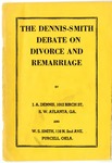 The Dennis-Smith Debate On Divorce and Remarriage by J. A. Dennis and W. S. Smith