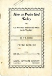 How to Praise God Today or Can We Have Instrumental Music in the Worship? by F.W. Smith
