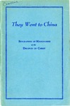 They Went To China: Biographies of Missionaries of the Disciples of Christ