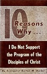 10 Reasons Why... I Do Not Support the Program of the Disciples of Christ by Burton W. Barber