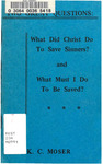 Two Great Questions: What Did Christ Do To Save Sinners? and What Must I Do To Be Saved?