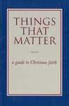 Things That Matter: A Guide to Christian Faith – English Translation (2000) by Institute for Christian Studies, Austin, TX